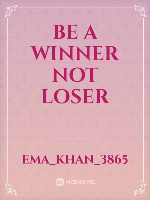 Be a winner not loser