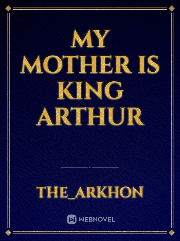 My Mother is King Arthur