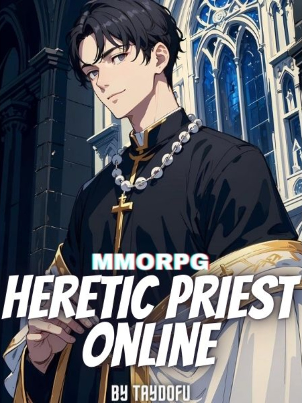 MMORPG: Rise Of The Strongest Heretic Priest