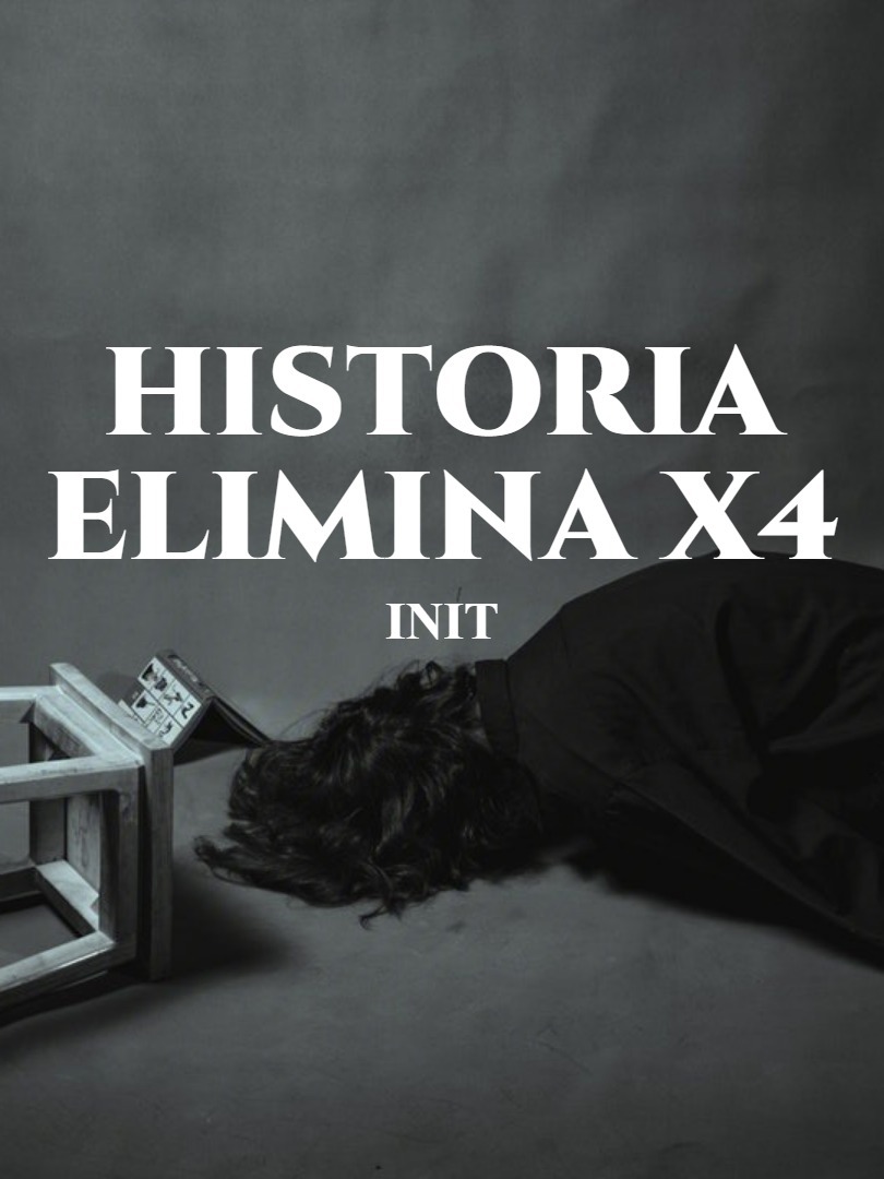 HISTORIA ELIMINADA X4