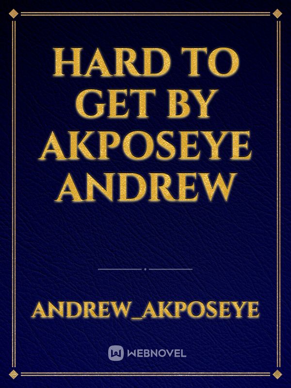 HARD TO GET
BY Akposeye Andrew Book