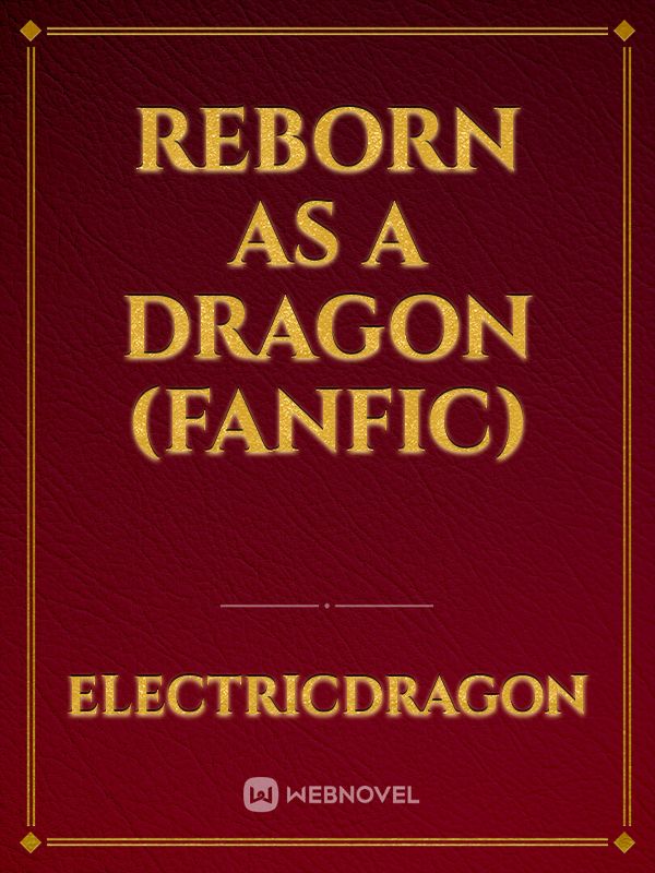 Reborn as a DRAGON (FANFIC)