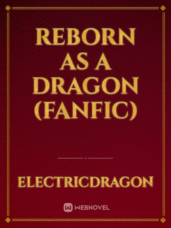 Reborn as a DRAGON (FANFIC)