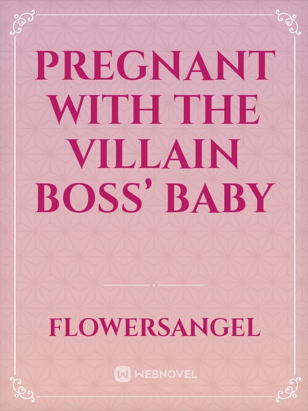 Pregnant With the Villain Boss’ Baby