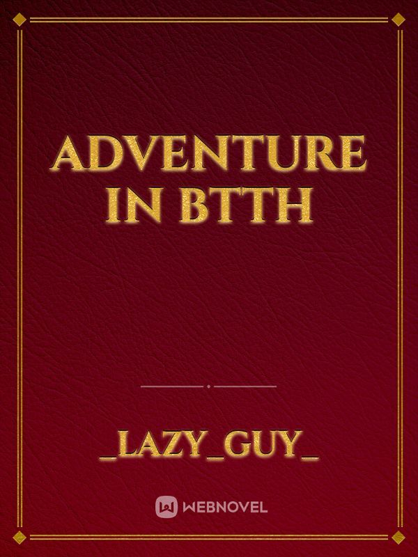 Adventure in btth