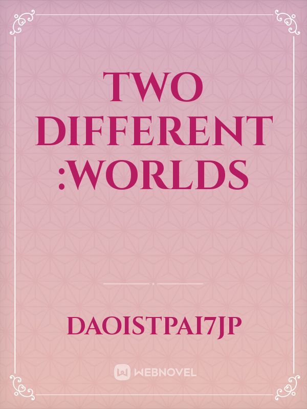Two different :worlds