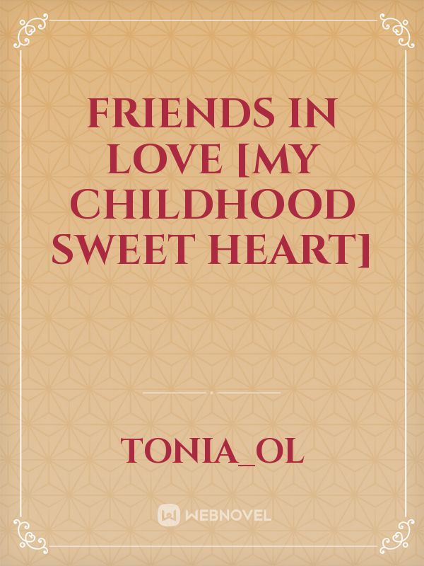 friends in love
[my childhood sweet heart]