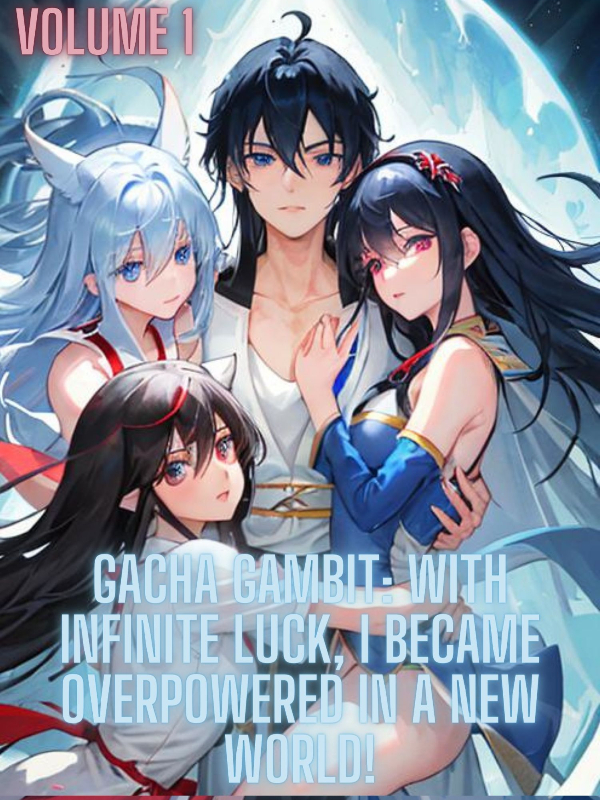 Gacha Gambit: With Infinite Luck, I became Overpowered in a New World!