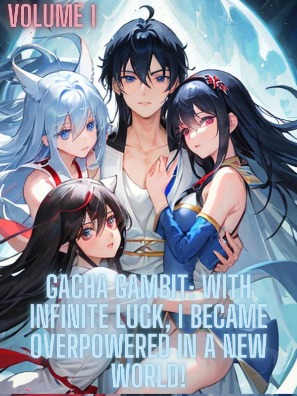 Gacha Gambit: With Infinite Luck, I became Overpowered in a New World! Book