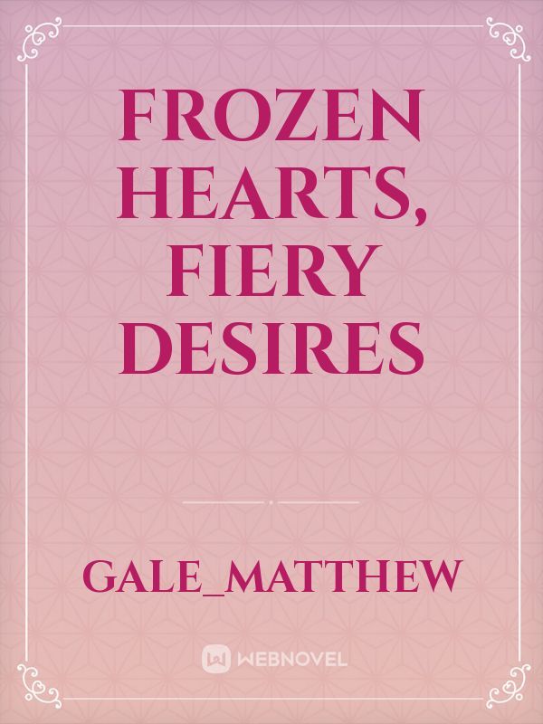 Frozen Hearts, Fiery Desires