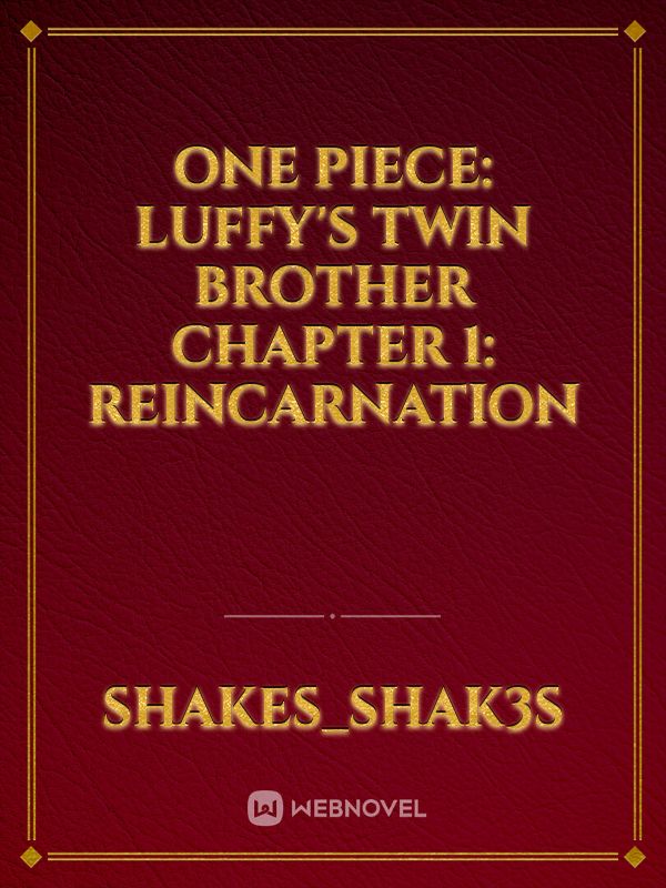 One Piece: Luffy's twin brother 
Chapter 1: Reincarnation Book