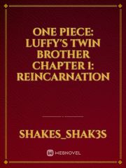 One Piece: Luffy's twin brother 
Chapter 1: Reincarnation Book