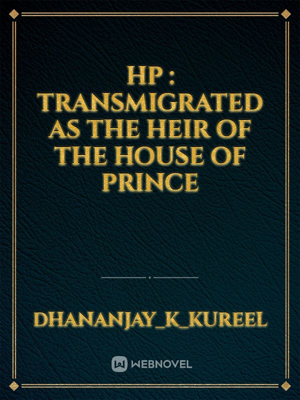 HP : Transmigrated As The Heir Of The House Of Prince