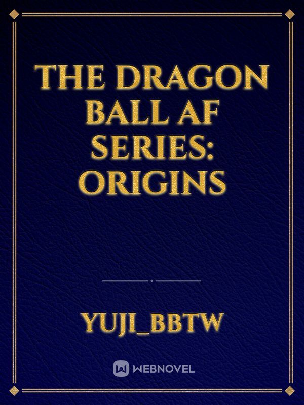 The Dragon Ball AF Series: Origins