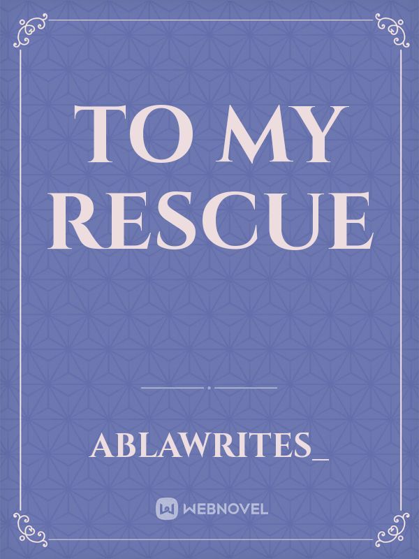 To my rescue