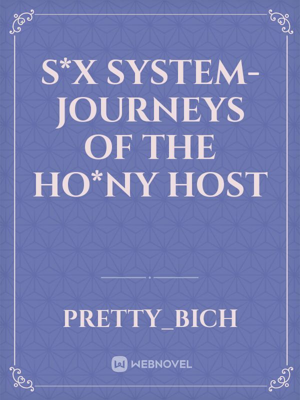 S*x system- Journeys of the ho*ny host