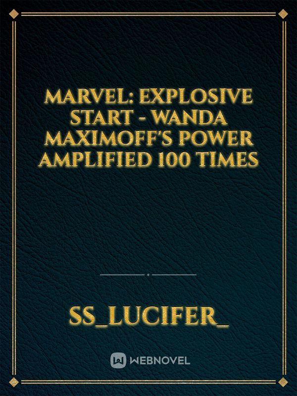 Marvel: Explosive Start - Wanda Maximoff's Power Amplified 100 times