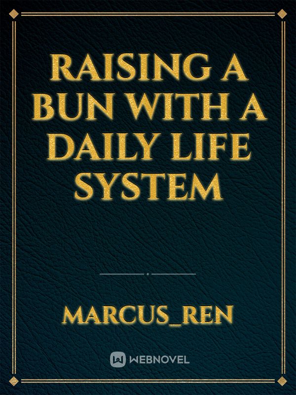 Raising a Bun with a Daily Life System