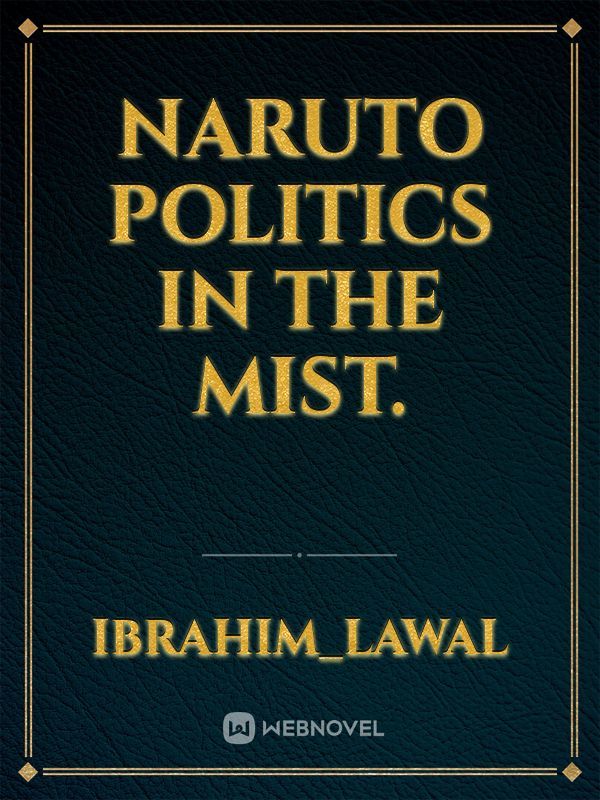 Naruto politics in the mist.
