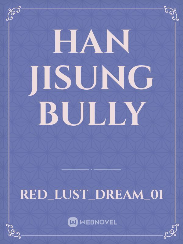 Han Jisung Bully