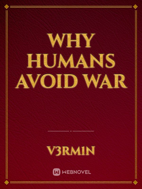 Why Humans Avoid War