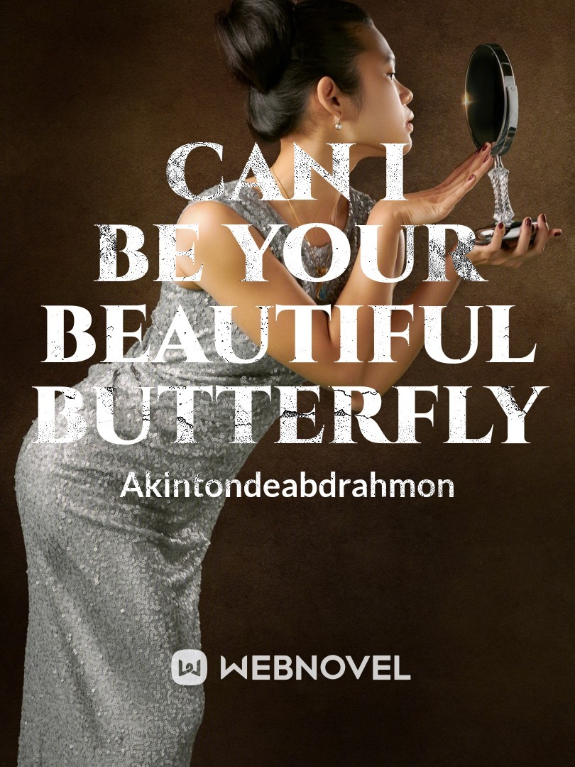 CAN
I
BE
YOUR
BEAUTIFUL
BUTTERFLY