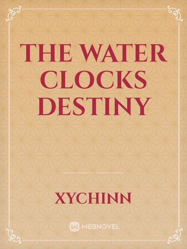 The 
Water Clocks 
Destiny Book