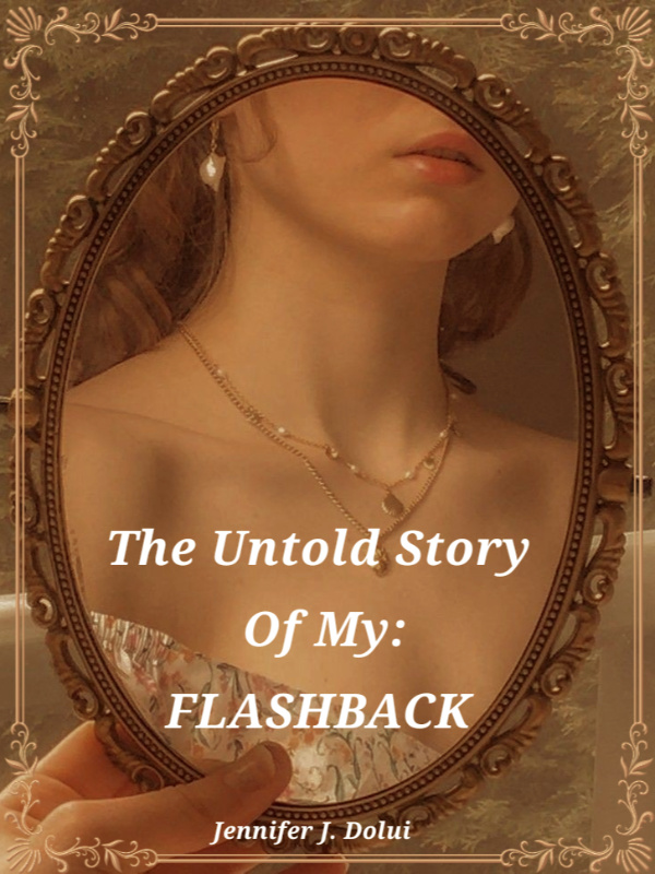 The Untold Story Of My:
FLASHBACK