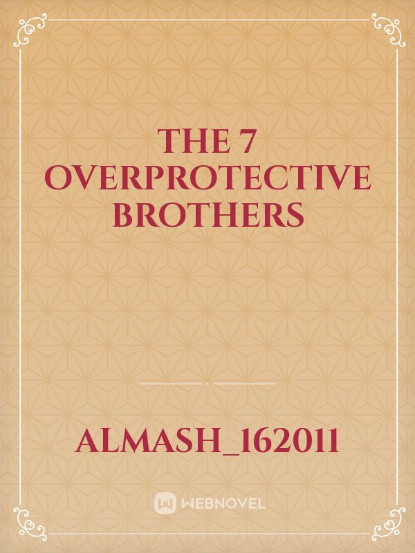 The 7 overprotective brothers