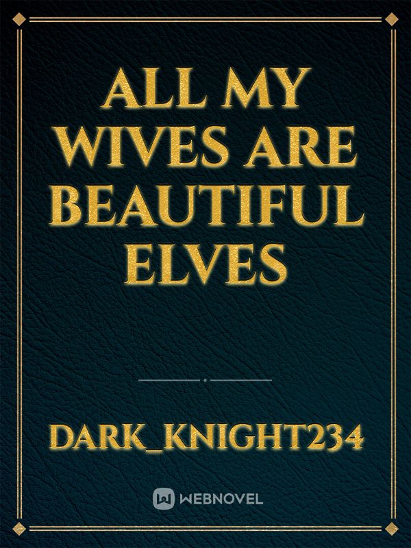 ALL MY WIVES ARE BEAUTIFUL ELVES