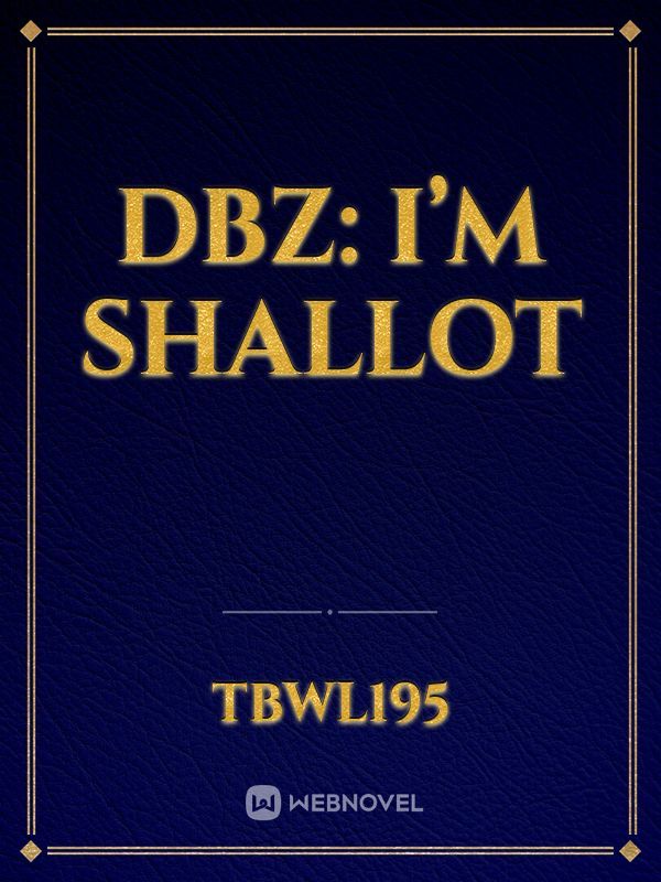 DBZ: I’m Shallot