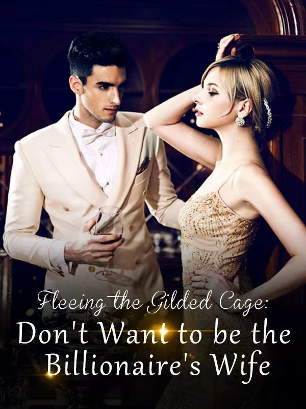 Fleeing the Gilded Cage: Don't Want to be the Billionaire's Wife Book