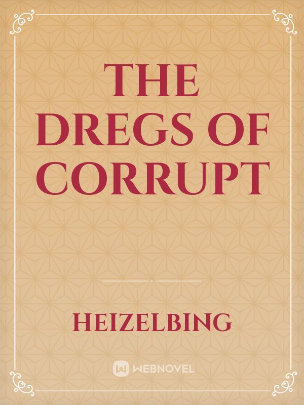 The Dregs Of Corrupt