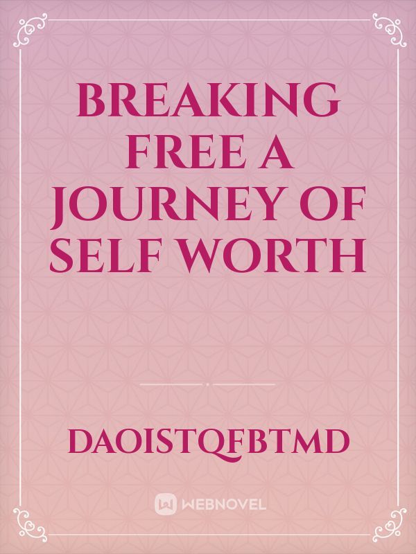 Breaking free
A journey of self worth