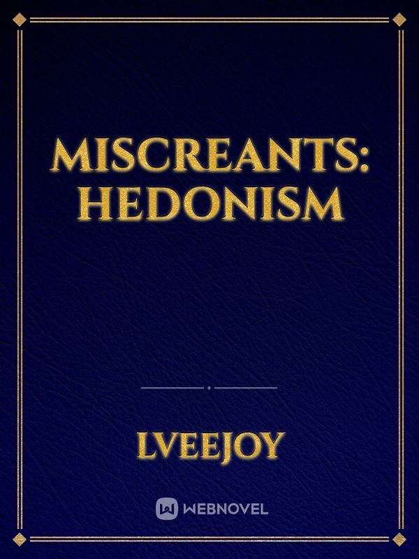 Miscreants: Hedonism