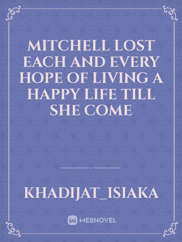 Mitchell lost each and every hope of living a happy life till she come Book