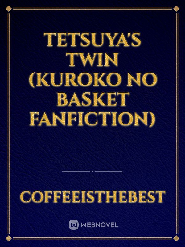 Tetsuya's twin (Kuroko no basket fanfiction)