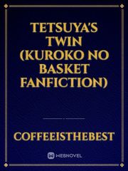 Tetsuya's twin (Kuroko no basket fanfiction) Book