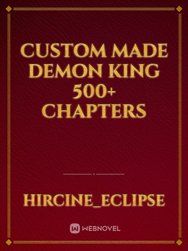 Custom Made Demon King 500+ chapters