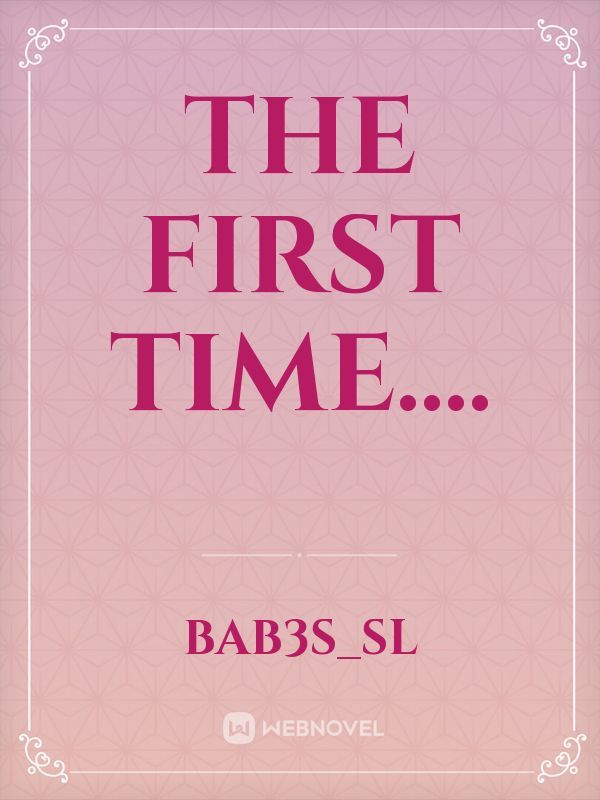 The first time....