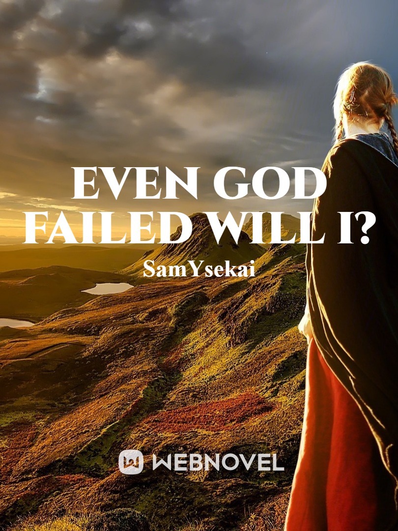 Even God Failed Will I?