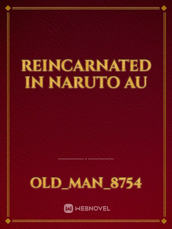 reincarnated in naruto au