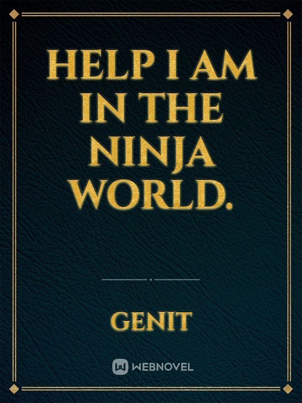 Help I am in the Ninja world.