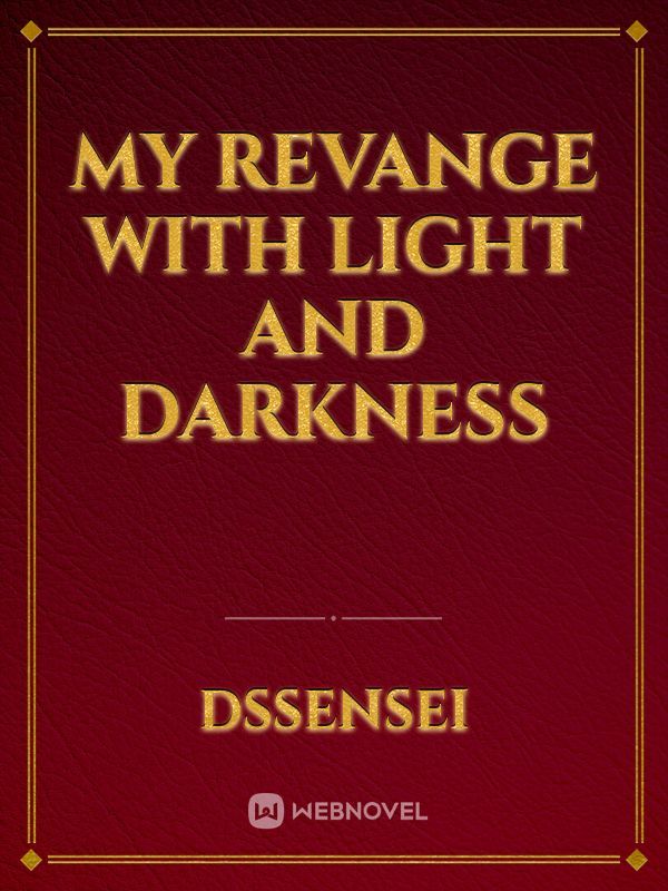 my revange with light and darkness