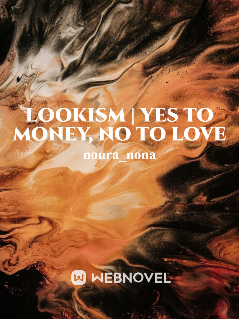 lookism | yes to money, no to love