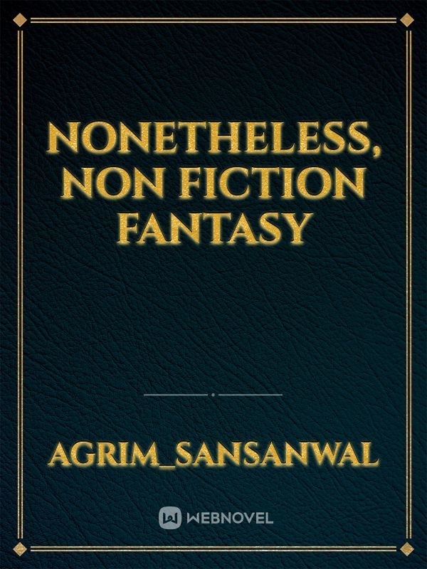 Nonetheless, non fiction fantasy