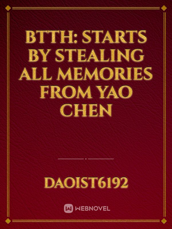 BTTH: Starts by stealing all memories from Yao Chen Book