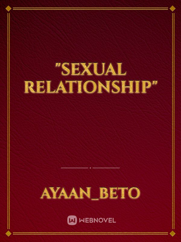 "SEXUAL RELATIONSHIP"