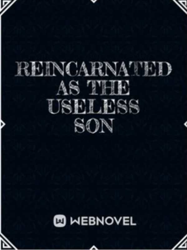 Reincarnated As The Useless Son