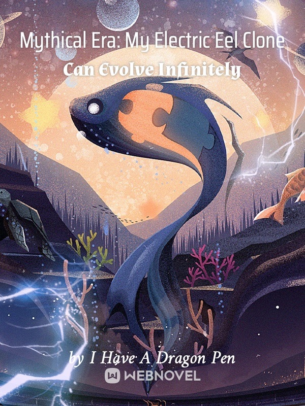 Mythical Era: My Electric Eel Clone Can Evolve Infinitely Book